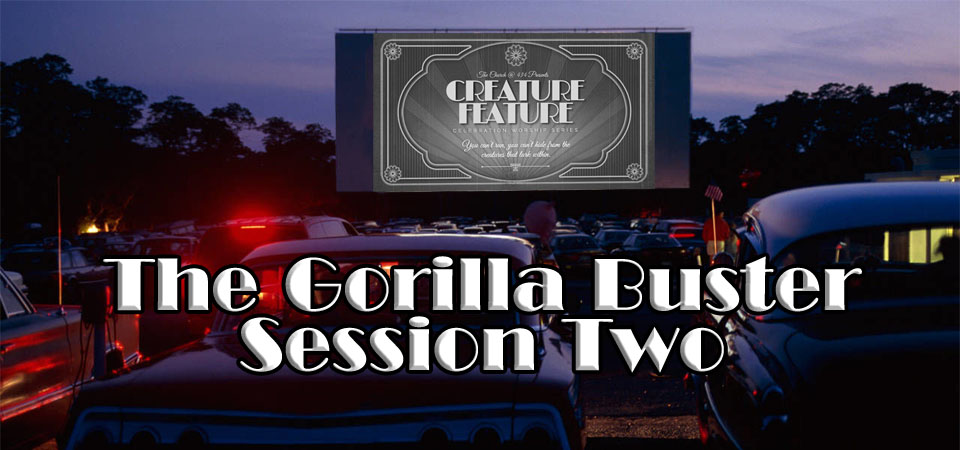 The Gorilla Buster – Creature Feature (Session Two)