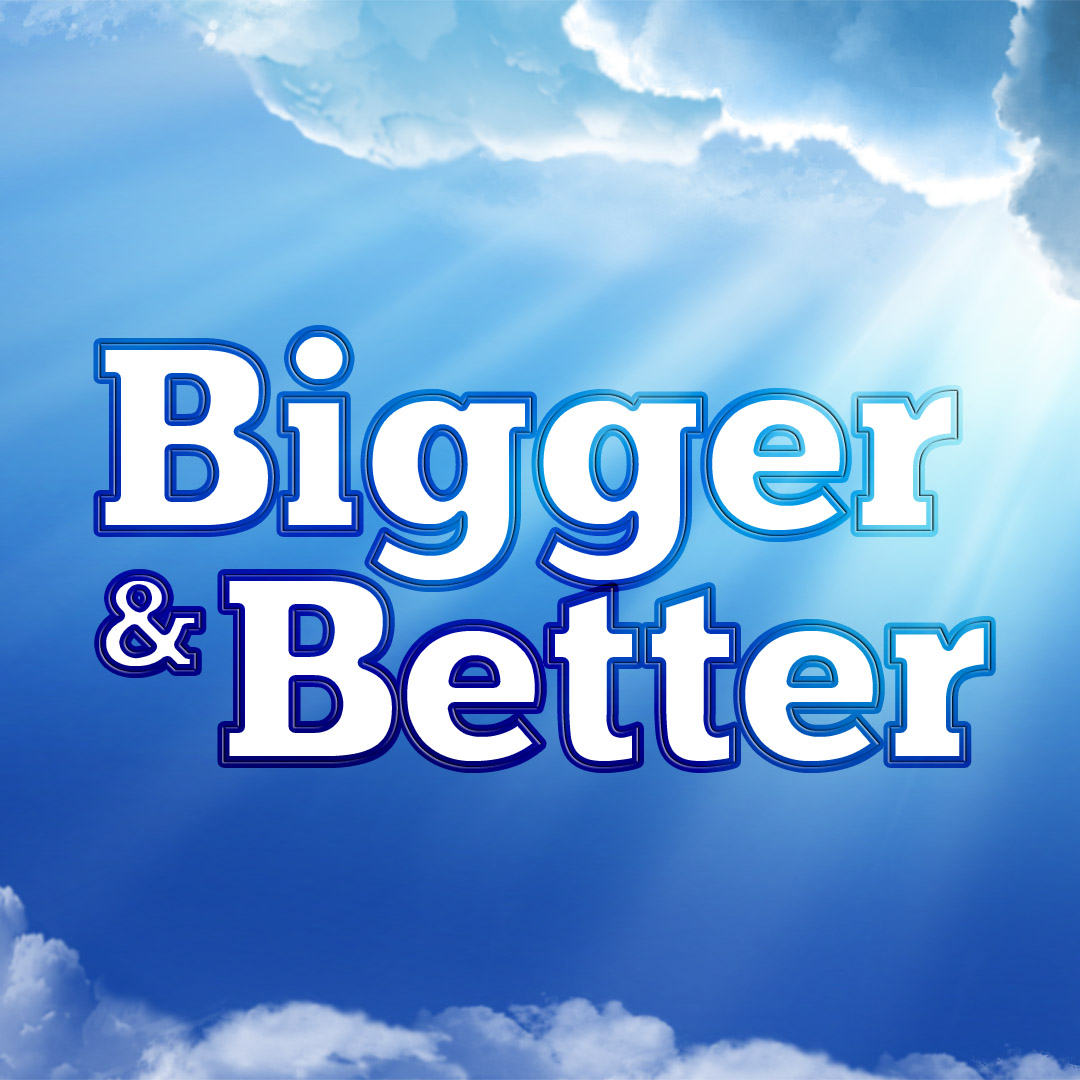 Bigger & Better Series