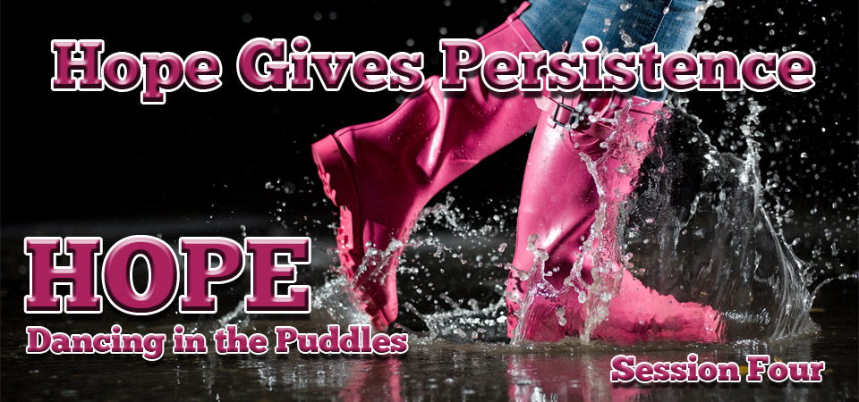 Hope Gives Persistence – Hope: Dancing in the Puddles (Session Four)