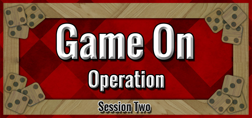 Operation – Game On (Session Two)