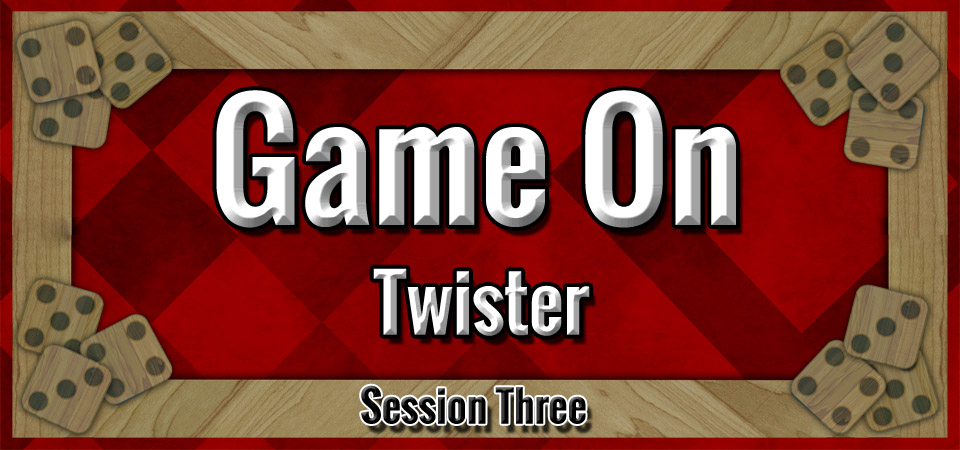 Twister – Game On (Session Three)