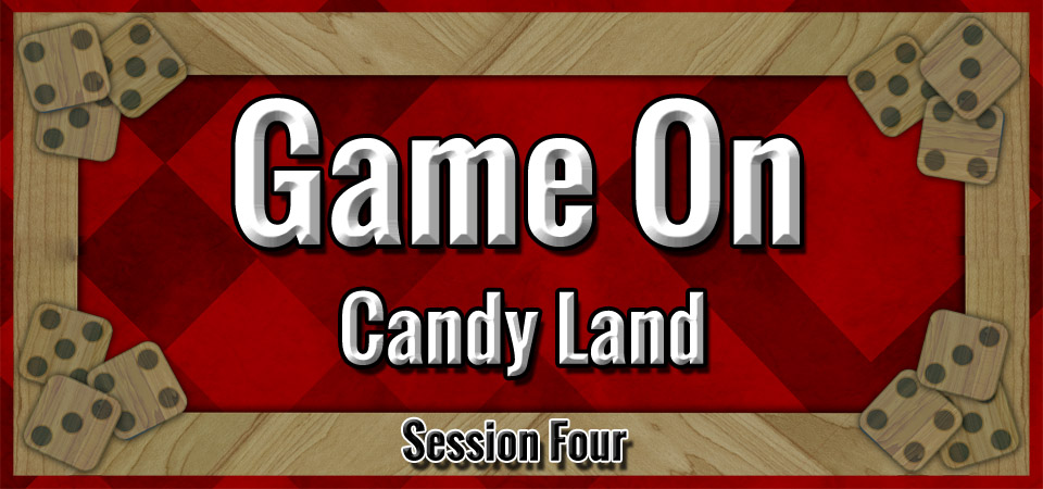 Candy Land – Game On (Session Four)