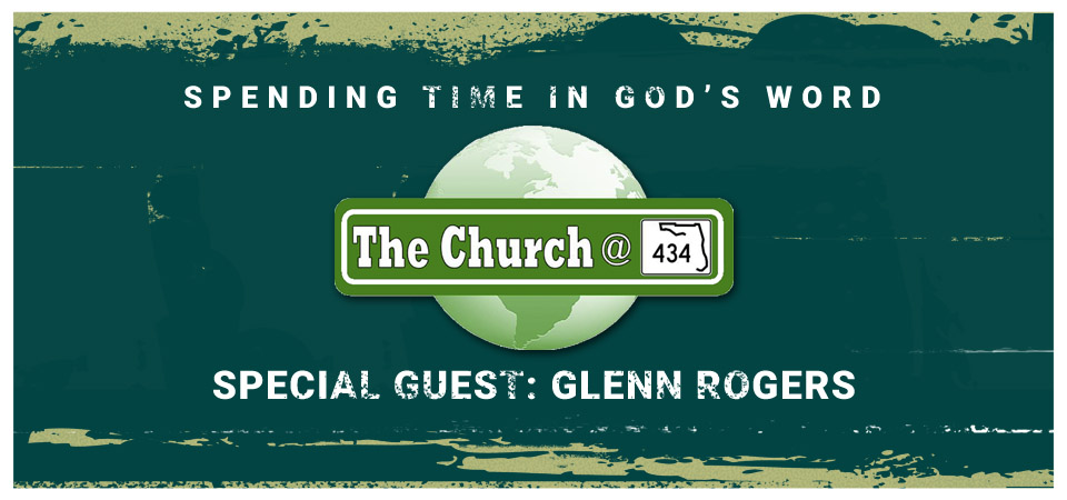 Spending Time in God’s Word – Special Guest: Glenn Rogers