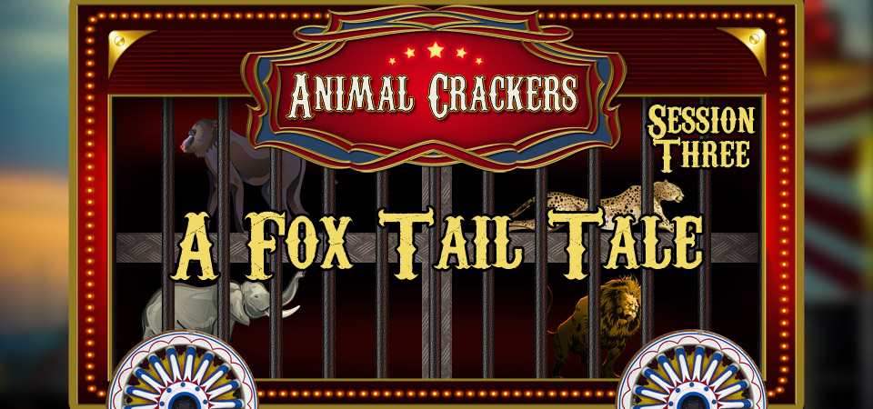 A Fox Tail Tale – Animal Crackers (Session Three)