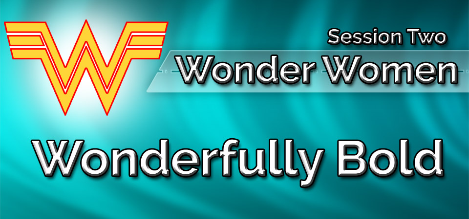 Wonderfully Bold – Wonder Women (Session Two)