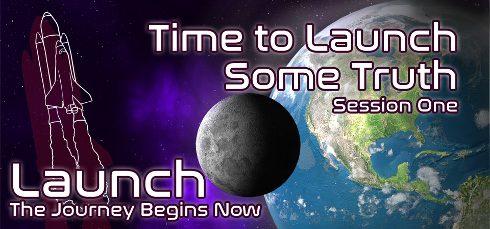 Time to Launch Some Truth – Launch (Session One)