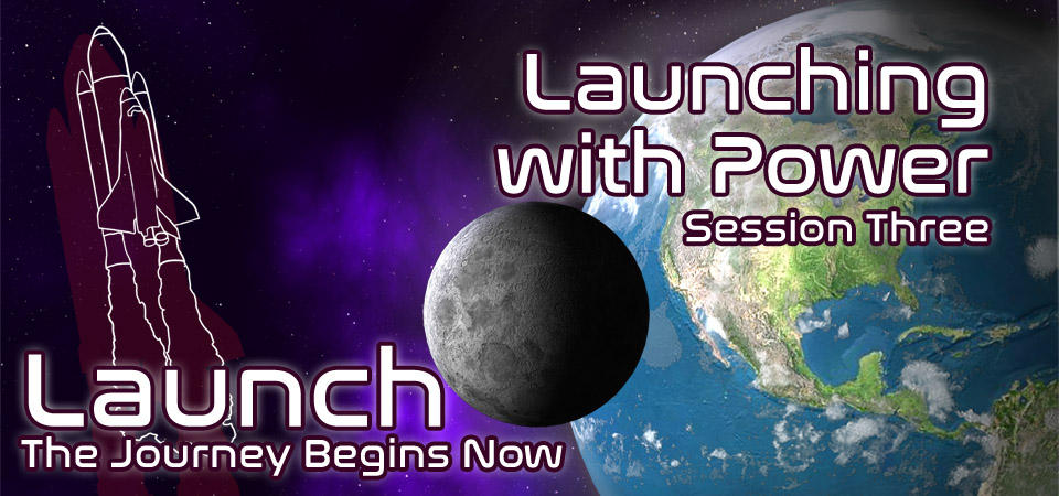 Launching with Power – Launch (Session Three)