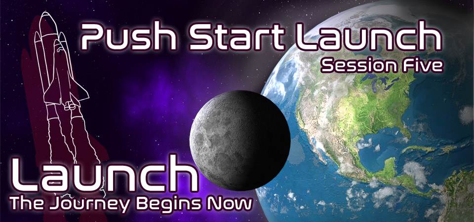 Push Start Launch – Launch (Session Five)
