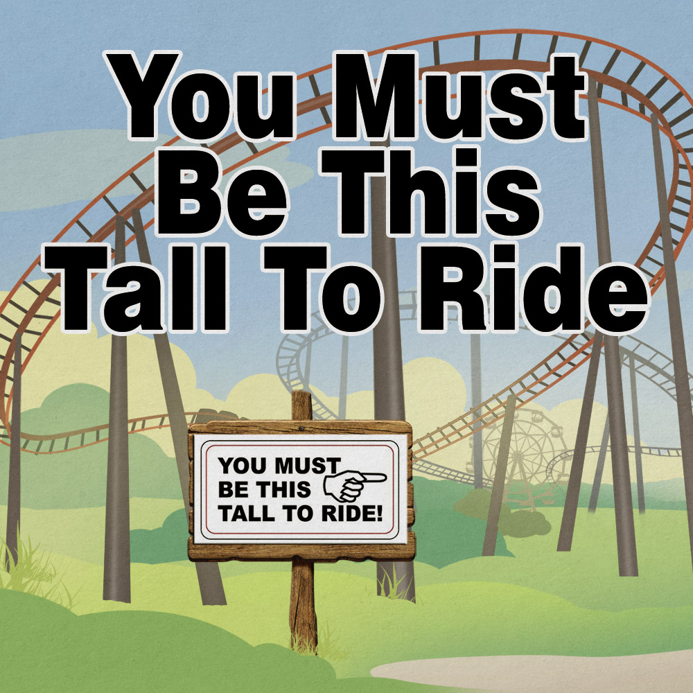You Must Be This Tall to Ride Series