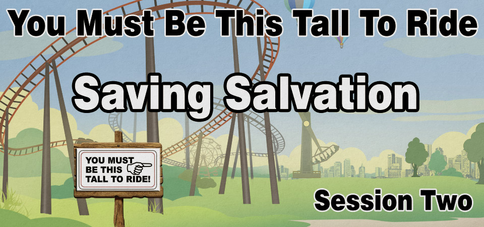 Saving Salvation – You Must Be This Tall to Ride (Session Two)