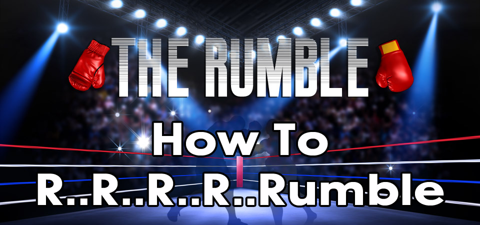 How to R..R..R..R..Rumble – The Rumble (Session Four)