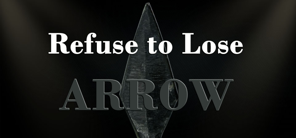 Refuse to Lose – Arrow (Session Four)