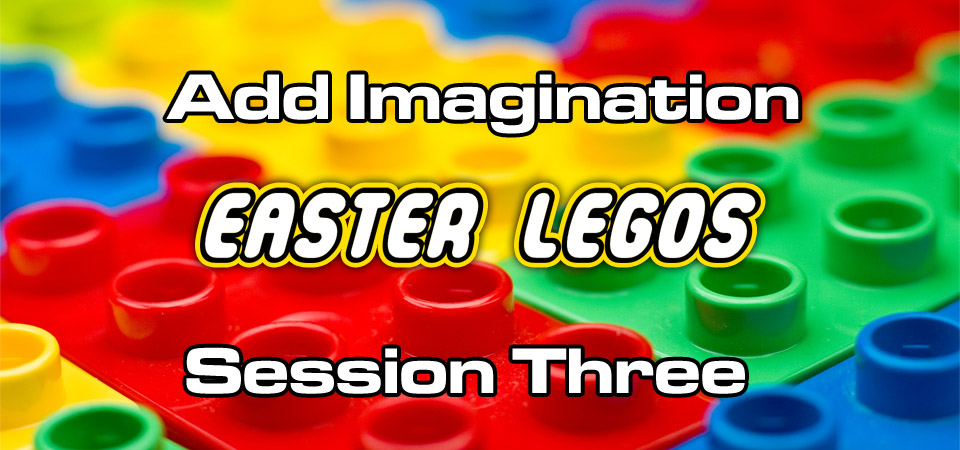 Add Imagination- The LEGO Series (Session Three)