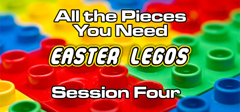 All the Pieces You Need – The LEGO Series (Session Four)