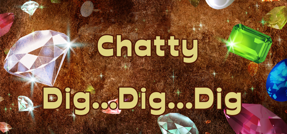 Chatty – Dig… Dig… Dig… (Session One)