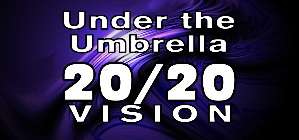Under the Umbrella – 20/20 Vision (Session Two)