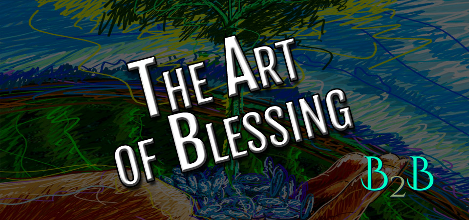 The Art of Blessing – Session Four