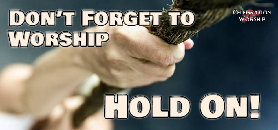 Don’t Forget to Worship – Hold On! (Session Four)