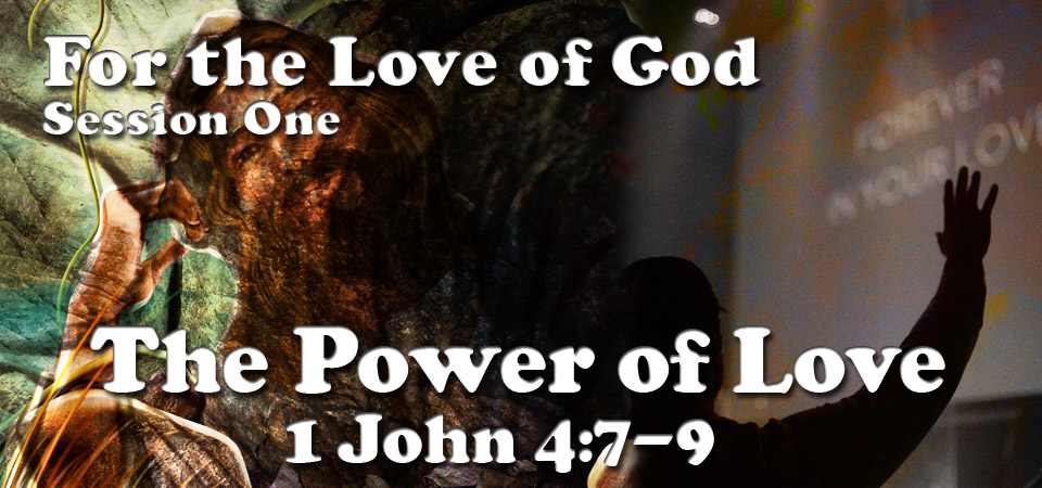 The Power of Love – The Love of God (Session One)