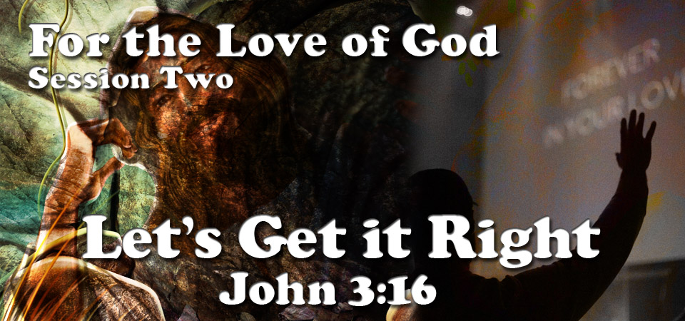 Let’s Get it Right – The Love of God (Session Two)