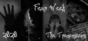Fear Week 2020 – Episode 3- The Transmission