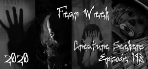 Fear Week 2020 – Episode 5 – Creature Seekers Episode 143