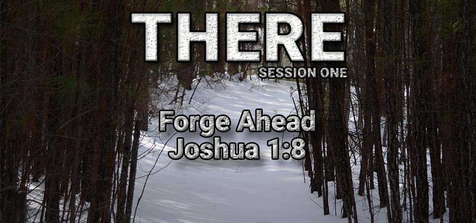 Forge Ahead – THERE (Session One)