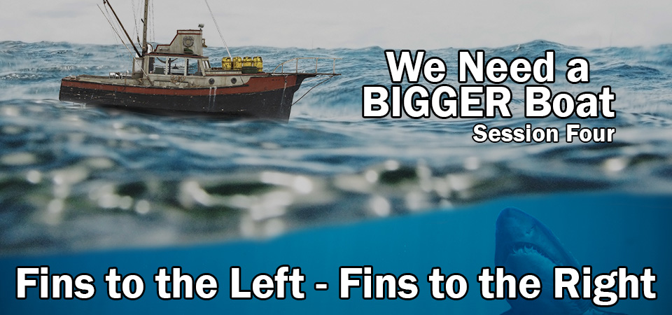 Fins to the Left – Fins to the Right – We Need a BIGGER Boat (Session Four)