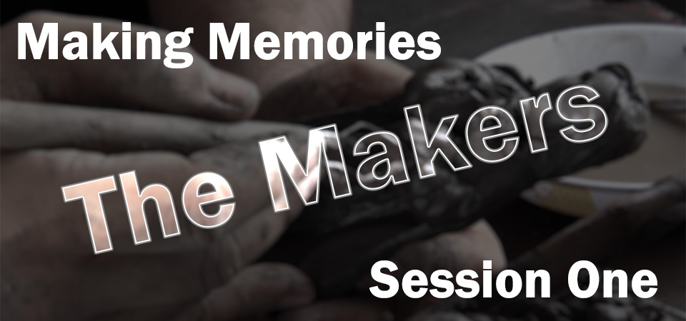 Making Memories – The Makers (Session One)