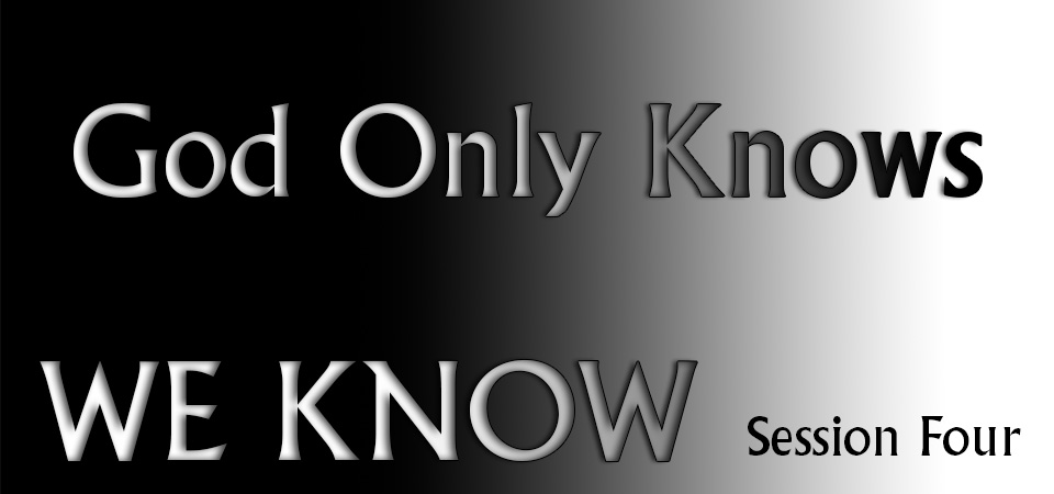 God Only Knows – We Know (Session Four)