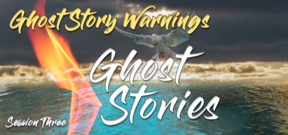 Ghost Story Warnings – Ghost Stories (Session Three)