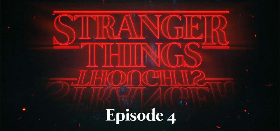 Stranger Things Thoughts (S1E4) – Quality Not Quantity