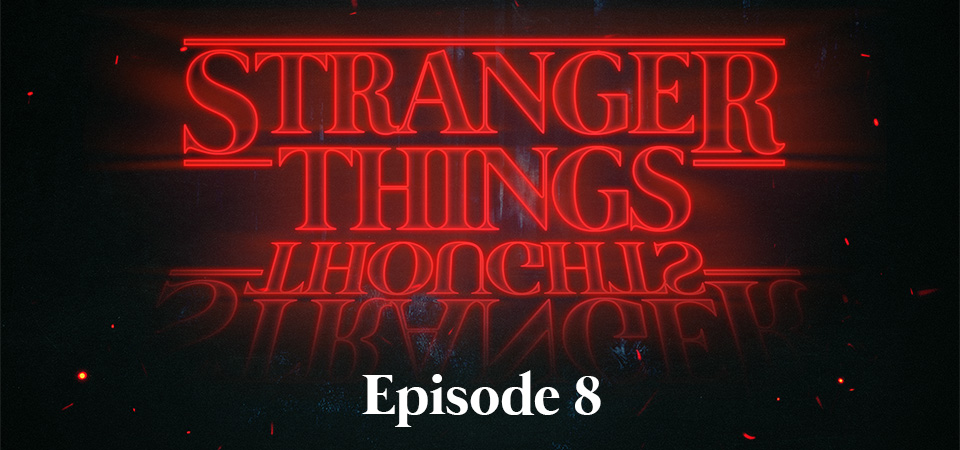 Stranger Things Thoughts (S1E8) – The Franchise