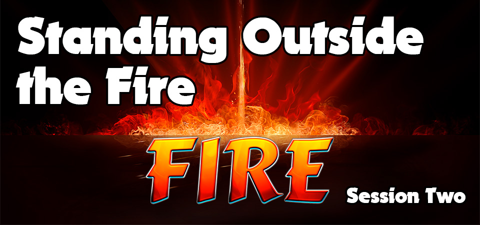 Standing Outside the Fire- Fire (Session Two)