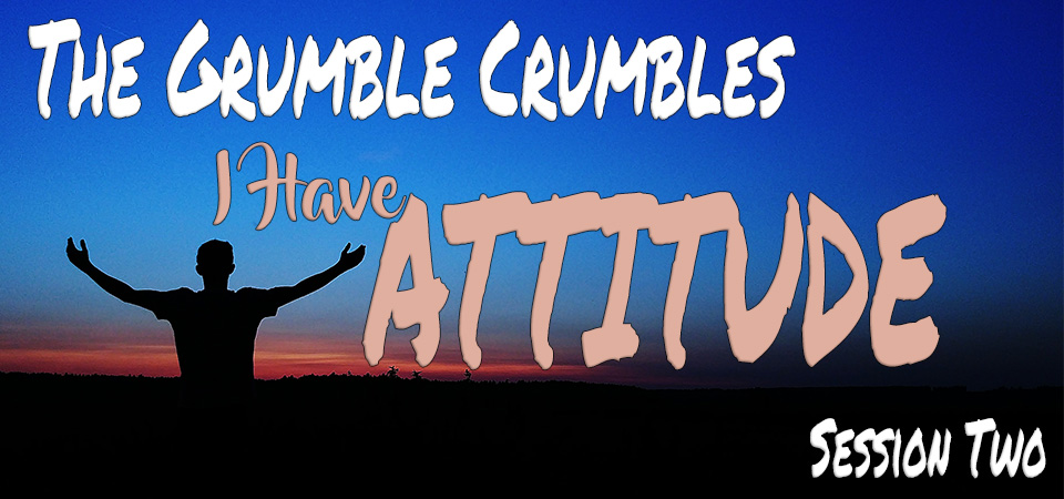 The Grumble Crumbles – I Have Attitude (Session Two)