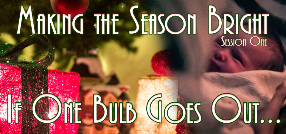 If One Bulb Goes Out… – Making the Season Bright (Session One)