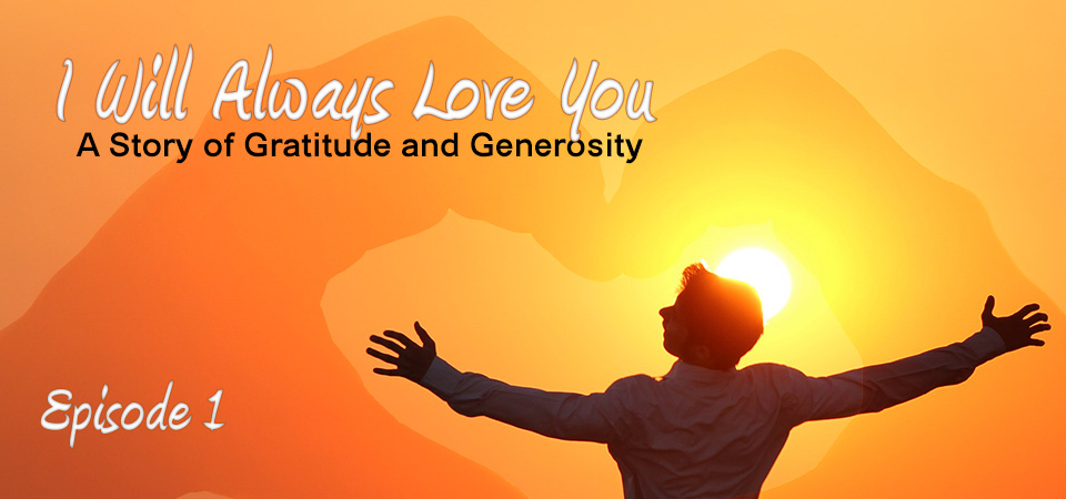I Will Always Love You – A Story of Gratitude and Generosity (s1e1) – A Tribute