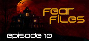 Fear Files – Fear Week 2022 – Episode 10