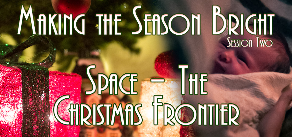 Space – The Christmas Frontier – Making the Season Bright (Session Two)