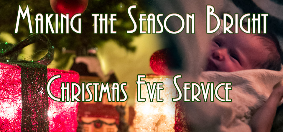 Christmas Eve Service – Making the Season Bright