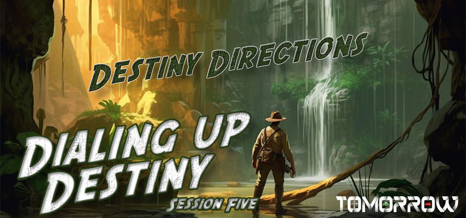 Destiny Directions – Dialing Up Destiny (Session Five)