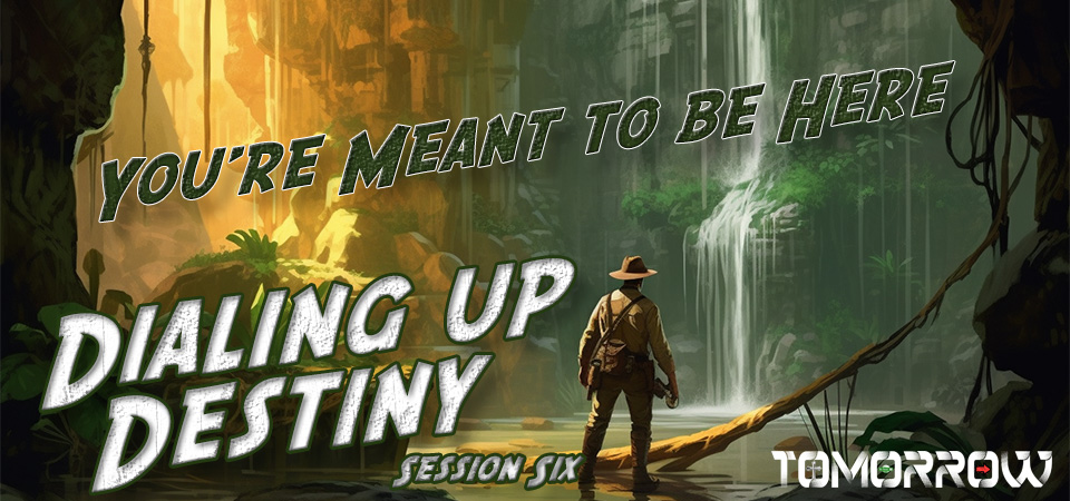 You’re Meant to be Here – Dialing Up Destiny (Session Six)