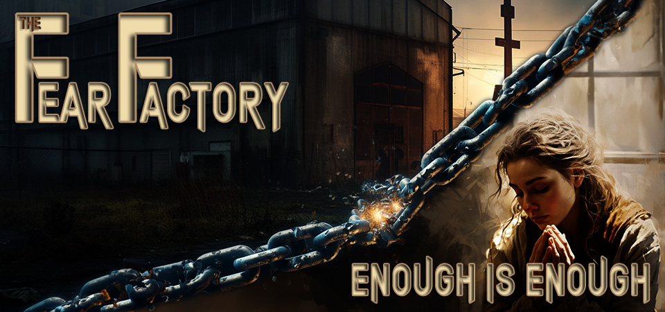 Enough is Enough – The Fear Factory (Session One)