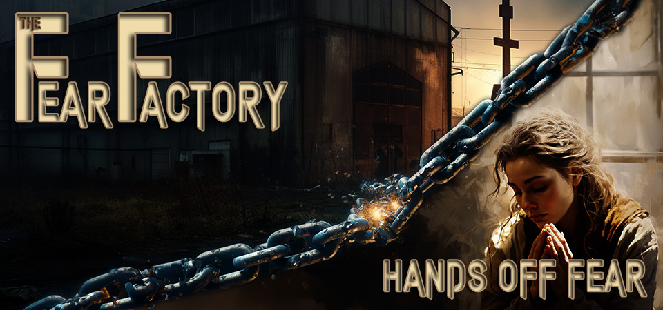 Hands Off Fear – The Fear Factory (Session Two)