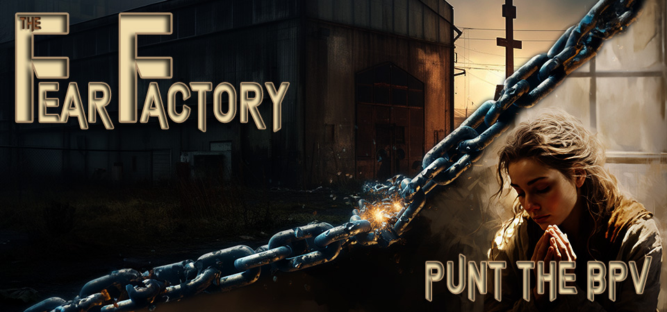 Punt the BPV – The Fear Factory (Session Three)