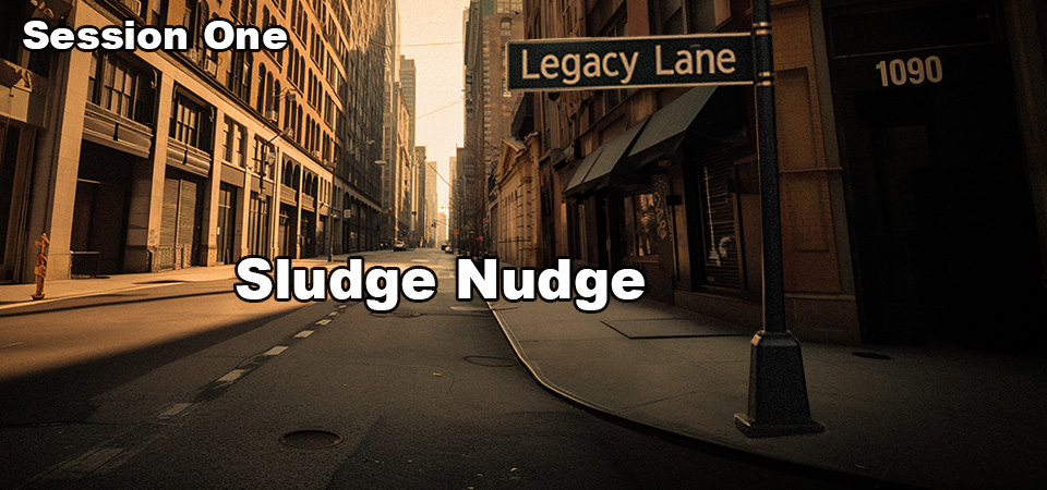Sludge Nudge – 1090 Legacy Lane (Session One)
