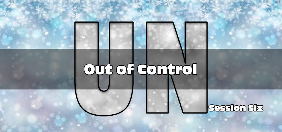 Out of Control – UN (Session Six)