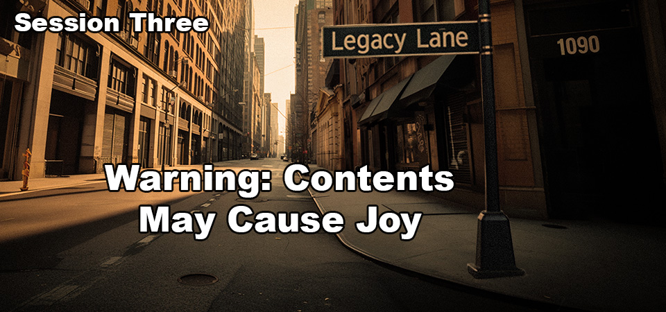 Warning: Contents May Cause Joy – 1090 Legacy Lane (Session Three)