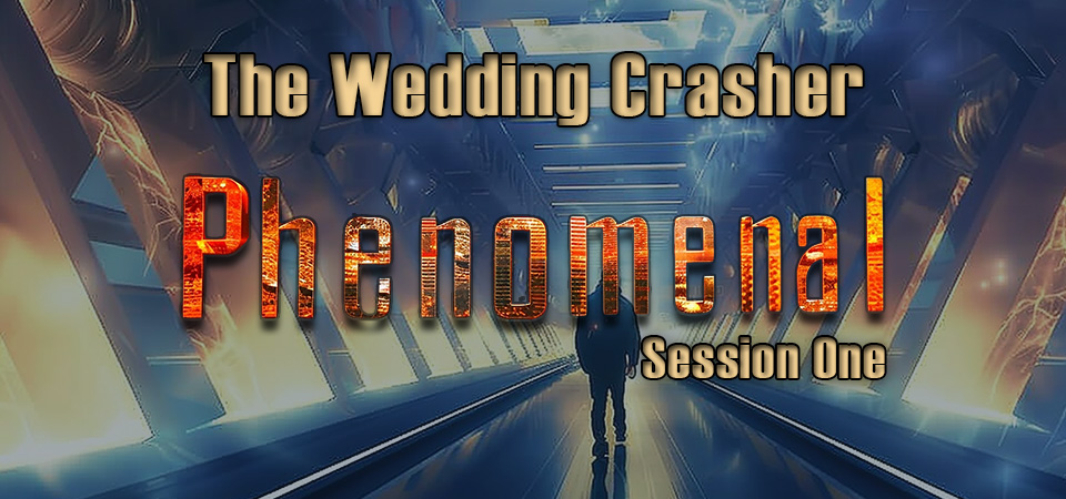 The Wedding Crasher – Phenomenal (Session One)