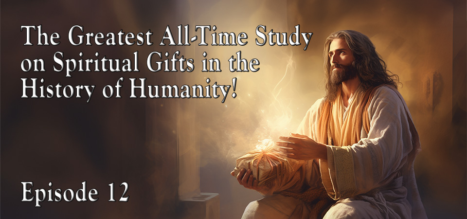 The Greatest All Time Study on Spiritual Gifts in the History of Humanity (s1e12) – Unlocking Apostleship